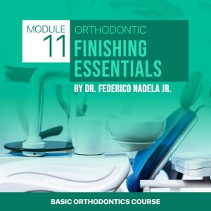 Basic Module 11: Orthodontic Finishing Essentials